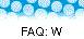 FAQ: W